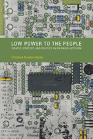 Low Power to the People: Pirates, Protest, and Politics in FM Radio Activism (Inside Technology) 0262028123 Book Cover
