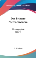 Das Primare Nierencarcinom: Monographie (1874) 1278644296 Book Cover