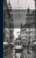 Wien Wie Es Ist: Die Kaiserstadt Und Ihre Nächsten Umgebungen Nach Authentischen Quellen, Mit Besonderer Berücksichtigung Wissenschaftlicher Anstalten ... Sehenswürdi... 1020316322 Book Cover