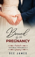 Bound by the Pregnancy: Double Trouble 2 B09R4JD45R Book Cover
