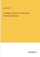 Catalogue of the Lace in the South Kensington Museum 3382130629 Book Cover