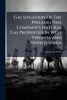 Gas Situation Of The Philadelphia Company's Natural Gas Properties In West Virginia And Pennsylvania... 1279746742 Book Cover