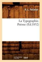 La Typographie. Poa]me (A0/00d.1832) 1145306020 Book Cover