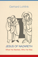 Jesus of Nazareth: What He Wanted, Who He Was 0814683088 Book Cover