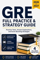 GRE Full Practice & Strategy Guide 2026–2027: Practice Tests, Answer Explanations, and Score-Boosting Strategies B0H2L6PFR3 Book Cover