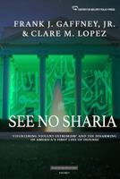 See No Sharia: 'countering Violent Extremism' and the Disarming of America's First Line of Defense 1530234336 Book Cover