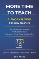 More Time to Teach: Practical AI Workflows for Busy Teachers B0GVB94Y8P Book Cover