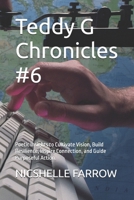 Teddy G Chronicles #6: Poetic Insights to Cultivate Vision, Build Resilience, Inspire Connection, and Guide Purposeful Action. B0FH9QQT7B Book Cover