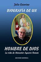 Biograf�a de Un Hombre de Dios: La vida de Monse�or Agust�n Rom�n 1593883056 Book Cover