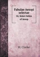 Fabulae Aesopi Selectae Or, Select Fables of Aesop 551894084X Book Cover