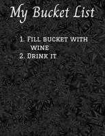 My Bucket List 1. Fill bucket with wine 2. Drink it: 8.5 X 11 Bucket List Adventure Book, 100 Journal Entries to jump start your adventures 169587188X Book Cover