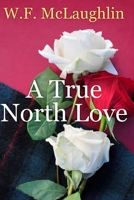 A True North Love B08F6Y3LNT Book Cover