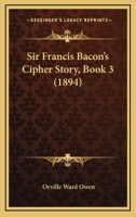 Sir Francis Bacon's Cipher Story; Volume 3 1016854536 Book Cover