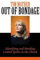 Out of Bondage: Identifying and Breaking Control Spirits in the Church 0998741574 Book Cover