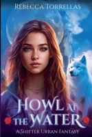 Howl at the Water: An Urban Fantasy Shifter Thriller B0FFKPHMQK Book Cover