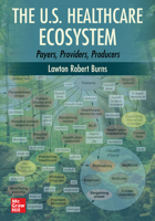 The U. S. Healthcare Ecosystem: Payers, Providers, Producers 126426447X Book Cover