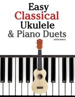 Easy Classical Ukulele & Piano Duets: Featuring Music of Bach, Mozart, Beethoven, Vivaldi and Other Composers. in Standard Notation and Tab 1470081423 Book Cover