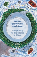 Todo lo que Vivimos en el Agua: Everything we Experience in Water 1967007209 Book Cover