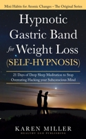 Hypnotic Gastric Band for Weight Loss (Self-Hypnosis): 21 Days of Deep Sleep Meditation to Stop Overeating Hacking your Subconscious Mind (Mini Habits for Atomic Changes – The Original Series) B084QL1792 Book Cover