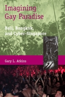 Imagining Gay Paradise Bali, Bangkok, and Cyber-Singapore 9888083244 Book Cover