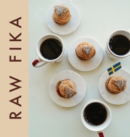 Raw Fika: The Most Loved Swedish Pastry Recipes with A Touch of Big Wide World B0BWSGHVH5 Book Cover