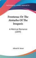 Frontenac: Or The Atotarho of the Iroquois. A Metrical Romance 1013520467 Book Cover