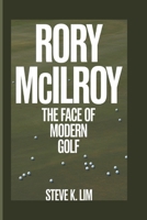 RORY MCILROY: The Face Of Modern Golf B0DV5HHBYJ Book Cover