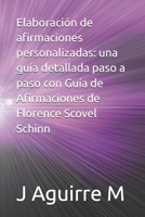 Elaboración de afirmaciones personalizadas: una guía detallada paso a paso con Guía de Afirmaciones de Florence Scovel Schinn (Spanish Edition) B0DXQCX47X Book Cover