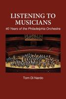 Listening to Musicians: 40 Years of the Philadelphia Orchestra 1530455545 Book Cover