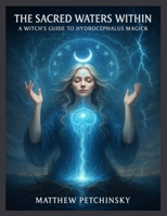 The Sacred Waters Within: A Witch's Guide to Hydrocephalus Magick (Apophis's Magick) B0DYJD1NJN Book Cover