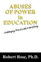 Abuses of Power in Education: Challenging Practically Everything 1432736590 Book Cover
