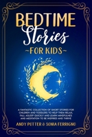 Bedtime Stories for Kids: A Fantastic Collection of Short Stories for Children and Toddlers to Help Them Relax, Fall Asleep Quickly and Learn Mindfulness and Meditation to Be Inspired and Thrive B0851LN5XD Book Cover