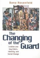 The Changing of the Guard: Lesbian and Gay Elders, Identity, and Social Change 1592130313 Book Cover