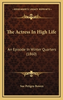 The Actress in High Life: An Episode in Winter Quarters 197564221X Book Cover
