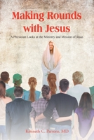 Making Rounds with Jesus: A Physician Looks at the Ministry and Mission of Jesus 1685177344 Book Cover