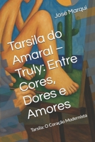Tarsila do Amaral – Truly: Entre Cores, Dores e Amores: Tarsila: O Coração Modernista (Portuguese Edition) B0FJS7MSVC Book Cover