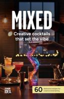 MIXED: Creative cocktails that set the vibe: 60 distinctive recipes for creative entertaining (MIXED: Creative Lifestyle Project) B0G3P5X4YV Book Cover