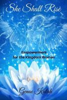 She Shall Rise: Empowerment for the Kingdom Woman 1975842278 Book Cover