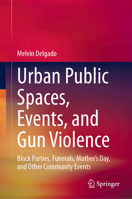Urban Public Spaces, Events, and Gun Violence: Block Parties, Funerals, Mother's Day, and Other Community Events 3031670183 Book Cover