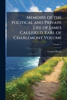 Memoirs of the Political and Private Life of James Caulfield, Earl of Charlemont; V. 2 1149466952 Book Cover