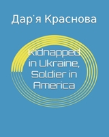 Kidnapped in Ukraine, Soldier in America B0G4SMRVTV Book Cover