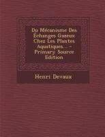 Du M�canisme Des �changes Gazeux Chez Les Plantes Aquatiques... 1021832332 Book Cover