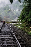 Camino a lo Desconocido (ADVENTURE) (Spanish Edition) B0CNTT4YHZ Book Cover