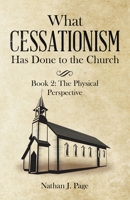 What Cessationism Has Done to the Church: Book 2: the Physical Perspective 1664222022 Book Cover