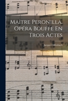 Ma�tre Peronilla. Op�ra Bouffe En Trois Actes 1508699119 Book Cover