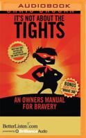 It's Not About the Tights: An Owner's Manual For Bravery 1531887171 Book Cover