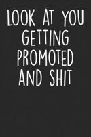 Look At You Getting Promoted And Shit: Blank Lined Notebook Journal - Gift for Sarcastic Friends And Colleagues 169433936X Book Cover