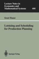 Lotsizing and Scheduling for Production Planning (Lecture Notes in Economics and Mathematical Systems) 3540578331 Book Cover