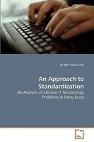 An Approach to Standardization: An Analysis of Chinese IT Terminology Problems in Hong Kong 3639163079 Book Cover