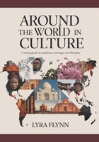 Around the World in Culture: A Visual Guide to Traditions, Heritage, and Lifestyles B0GZ52CZGL Book Cover